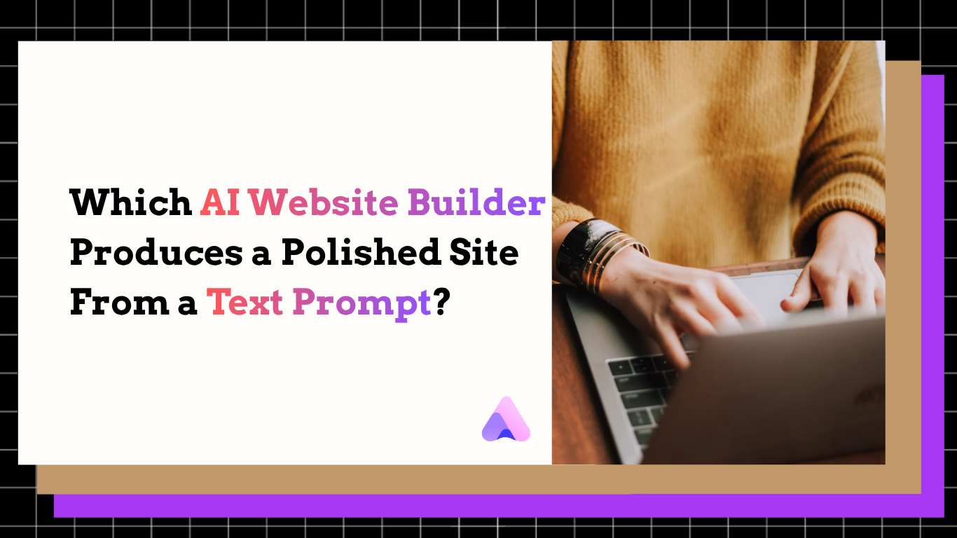 Cover Image for Which AI Website Builder Produces a Polished Site From a Text Prompt?